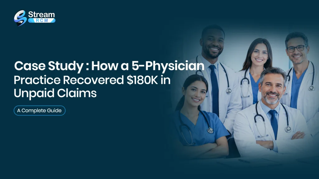 Case Study: How a 5-Physician Practice Recovered $180K in Unpaid Claims